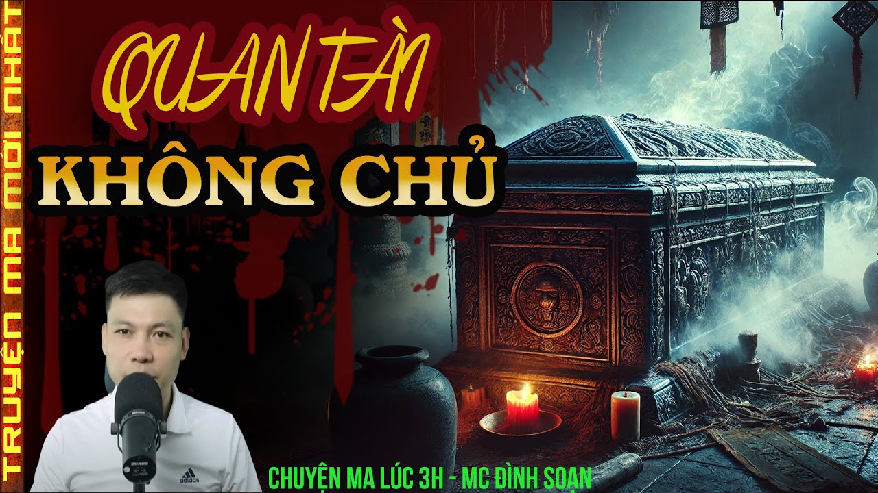 TRUYỆN MA :QUAN TÀI KHÔNG CHỦ | NẮP TỰ MỞ LÚC NỬA ĐÊM, BÓNG TRẮNG LÊN TỪ HUYỆT