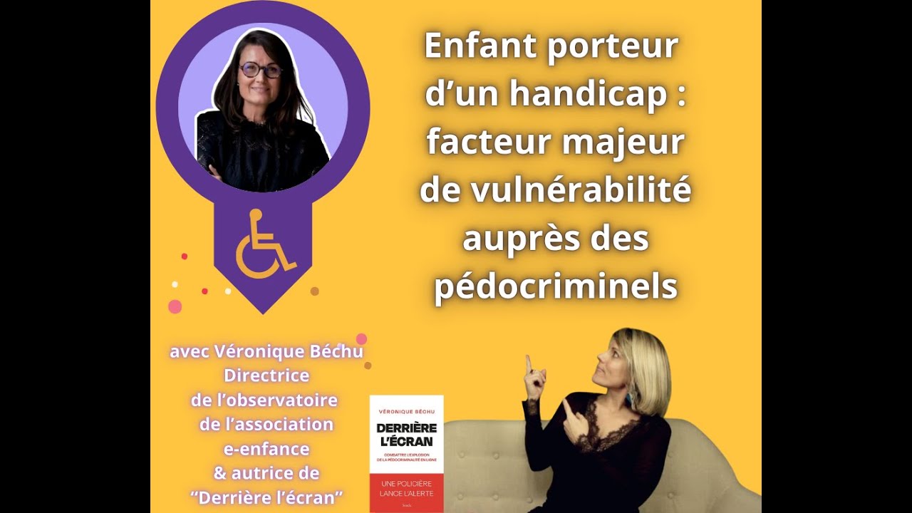 Enfant porteur d'un handicap : facteur majeur de vulnérabilité auprès des pédocriminels 11.03.2026