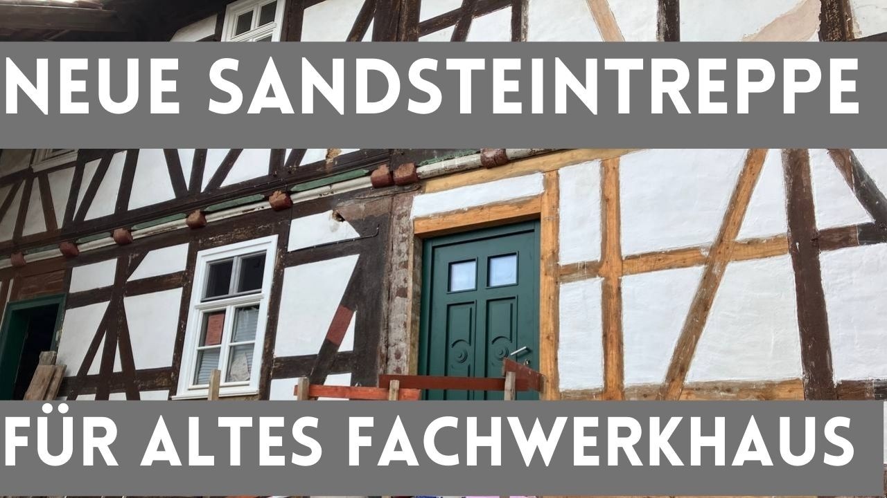 #93 | Neue Sandsteintreppe für altes Fachwerkhaus