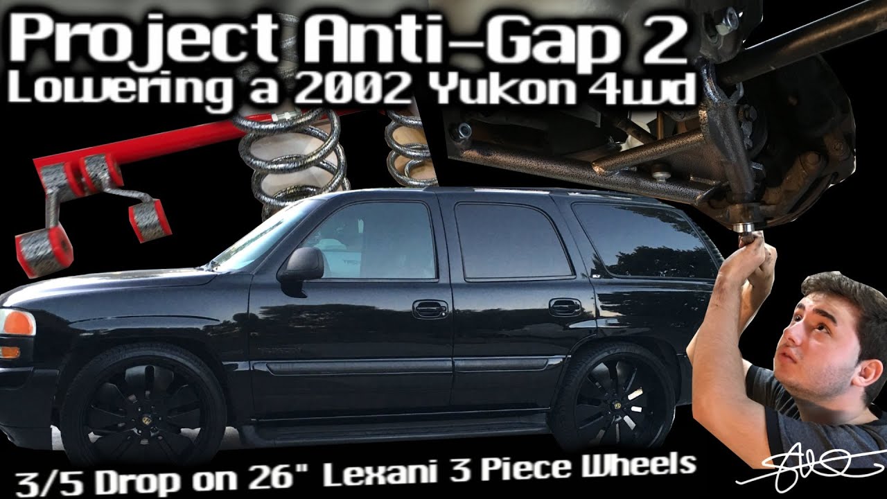Project Anti-Gap 2 - Lowering a 2002 GMC Yukon 4wd on 26