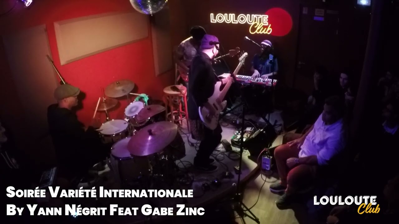 Louloute Club Yann Negrit feat Gabe Zinc 2 - Session Live Vari&eacute;t&eacute; Internationale