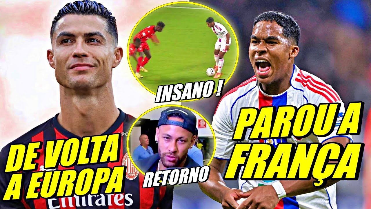 ENDRlCK PARA A FRANÇA COM GOLAÇO ! CR7 NO MILAN ! NEYMAR ANTECIPA RETORNO E MAIS