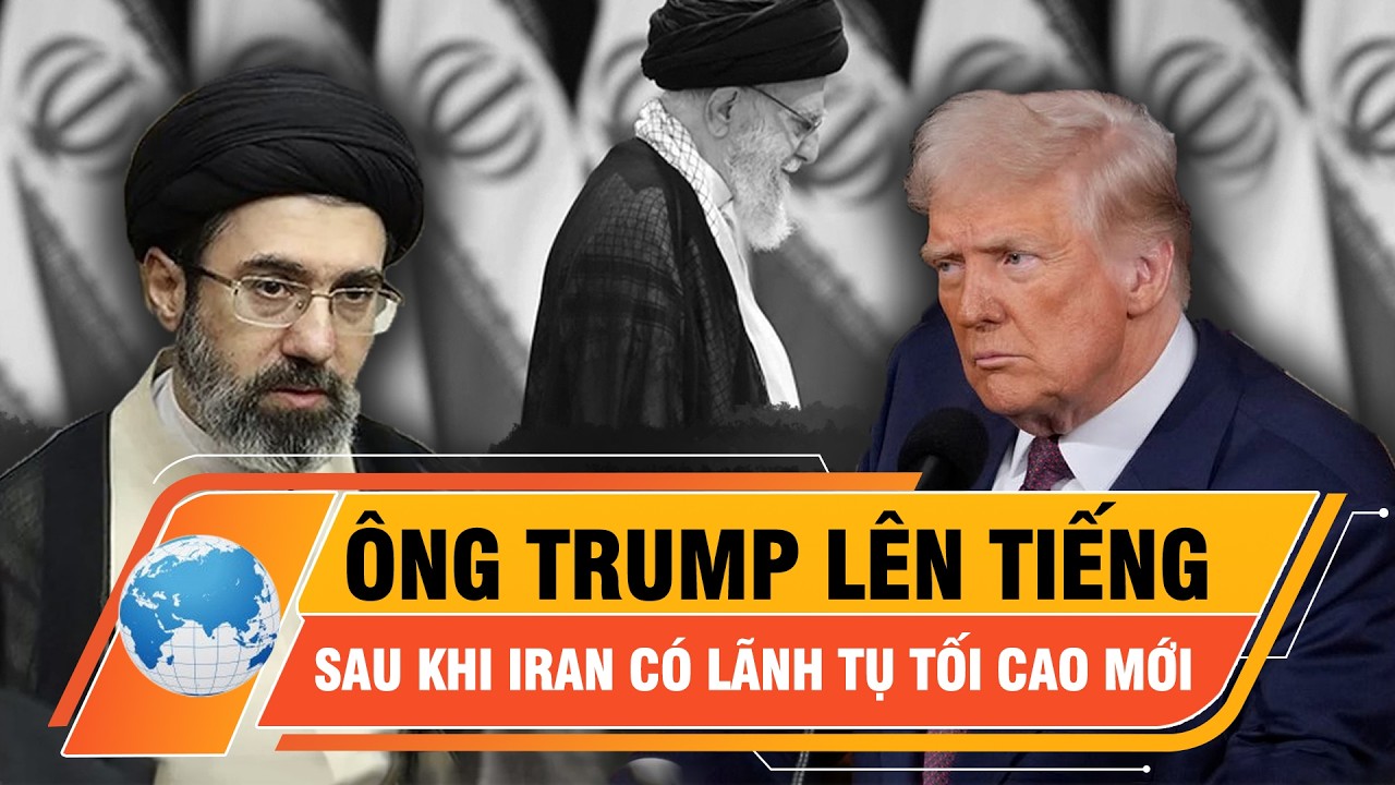 Ông Trump lên tiếng sau khi Iran có lãnh tụ tối cao mới  | Thời sự