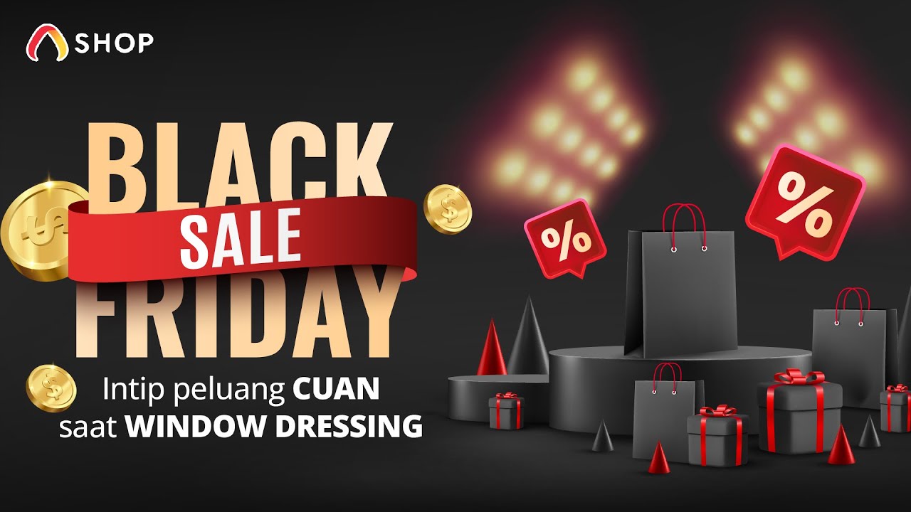 BLACK FRIDAY SALE! Intip peluang CUAN saat WINDOW DRESSING