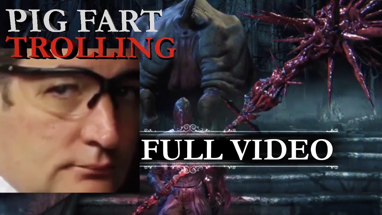 Bloodborne Trolling: Pig Fart