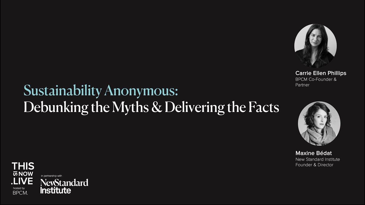 Sustainability Anonymous : Debunking the Myths & Delivering the Facts. ThisIsNow.Live by BPCM.