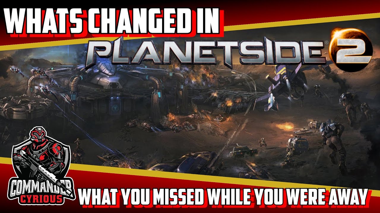 I haven't played Planetside 2 in {insert long time here} What's changed?