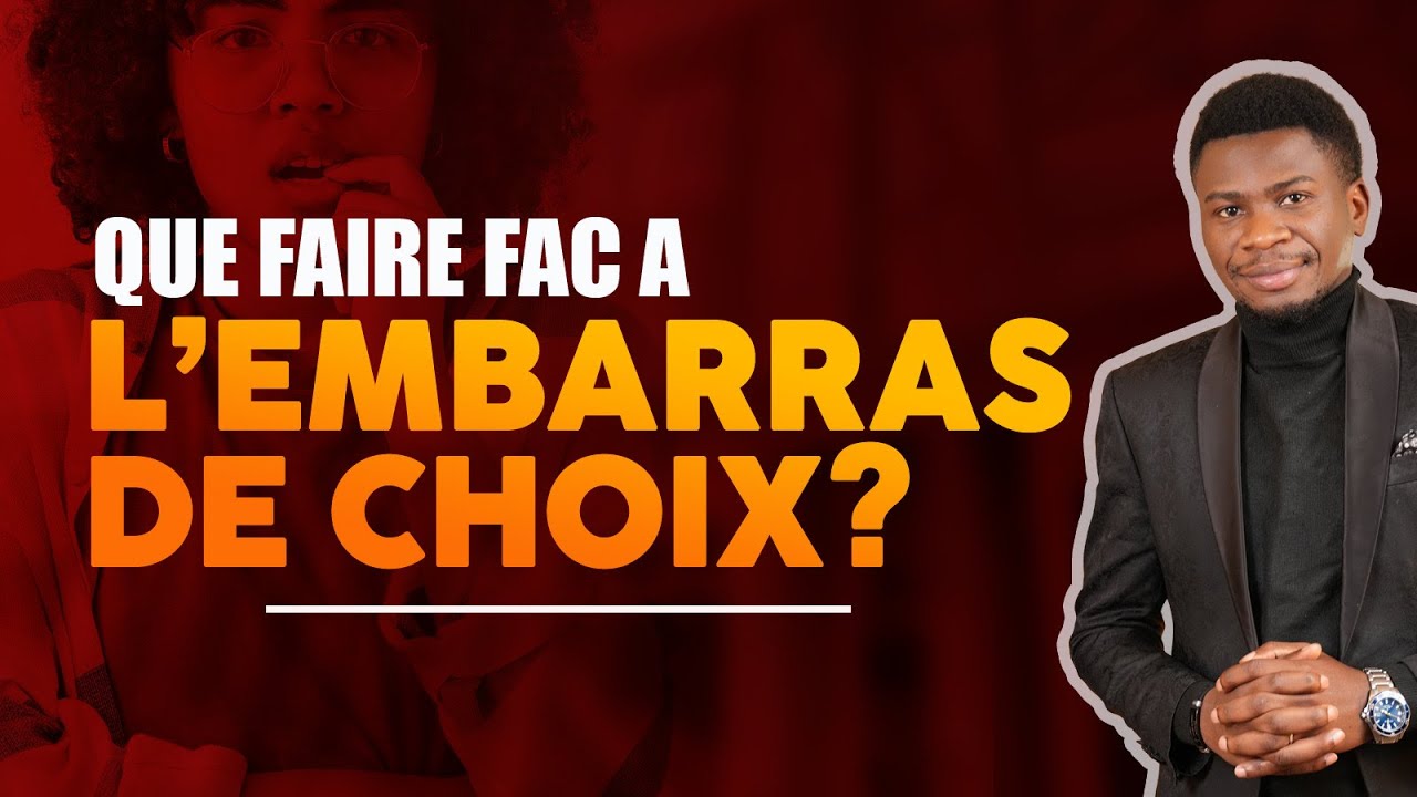 Que faire face a un embarras de choix ?