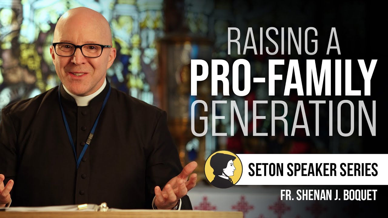 Raising a Pro-family Generation  | Fr. Shenan J. Boquet | Homeschool Retreat