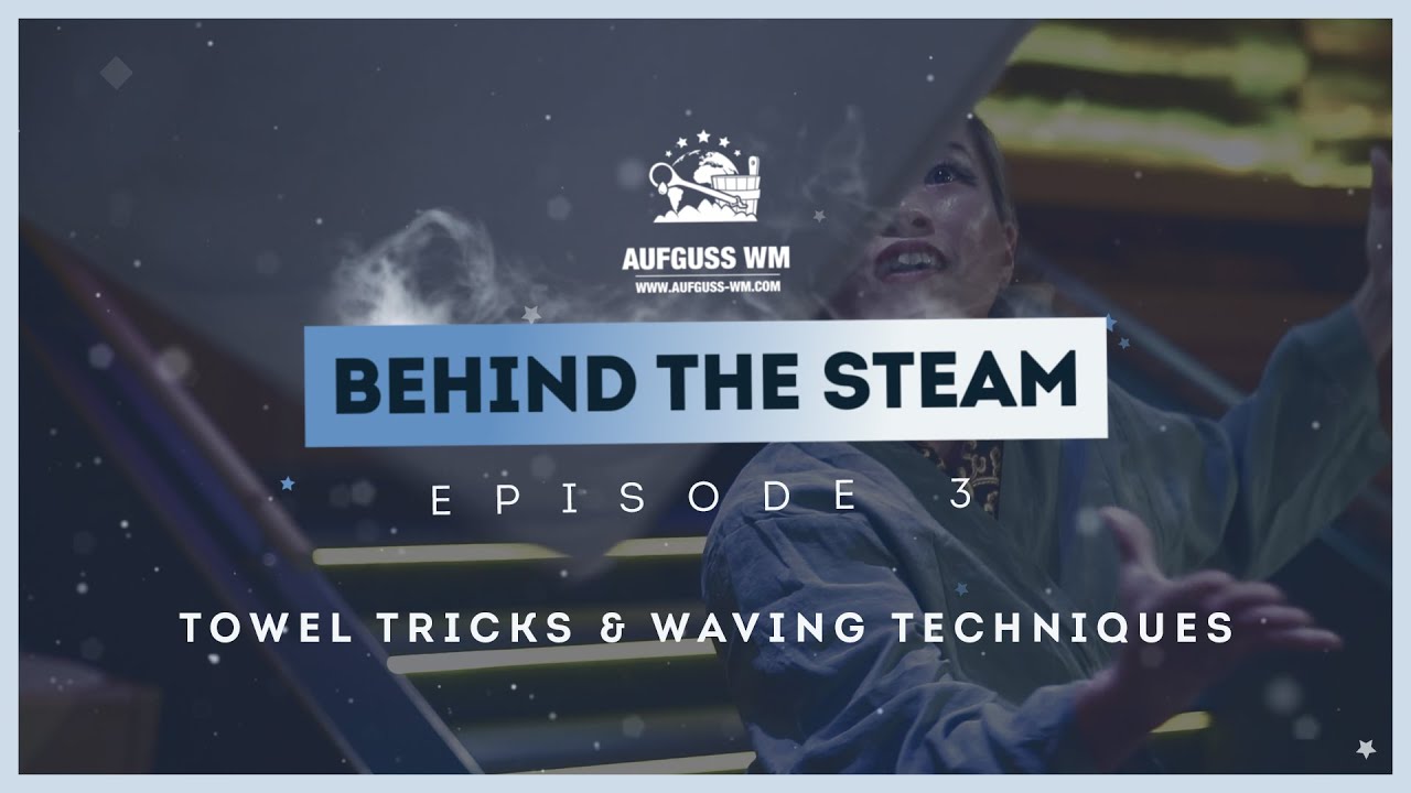 Aufguss WM ★ Behind the Steam - Ep. 3:  Favorite Towel Tricks & Waving Techniques