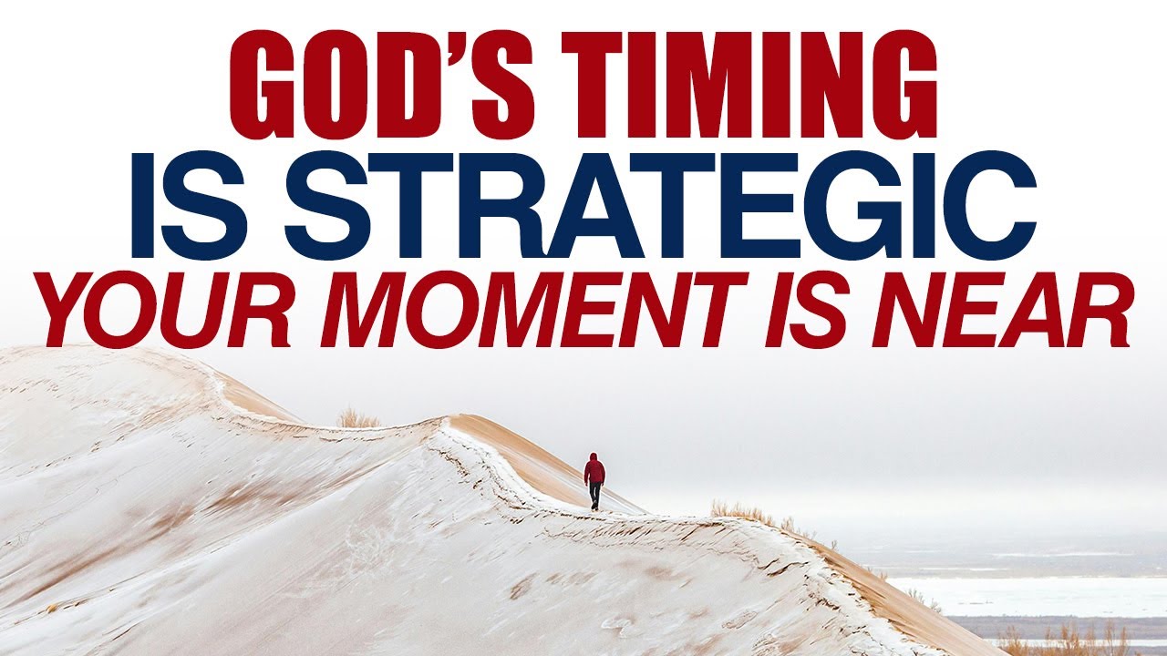 GOD’S TIMING IS STRATEGIC — YOUR MOMENT IS NEAR — CHRISTIAN MOTIVATION