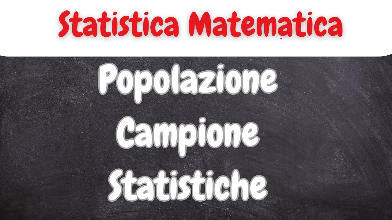 STATISTICA MATEMATICA: Statistiche-Popolazione-Campione