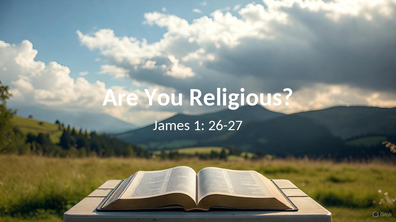 Are You Religious? (James 1: 26-27)