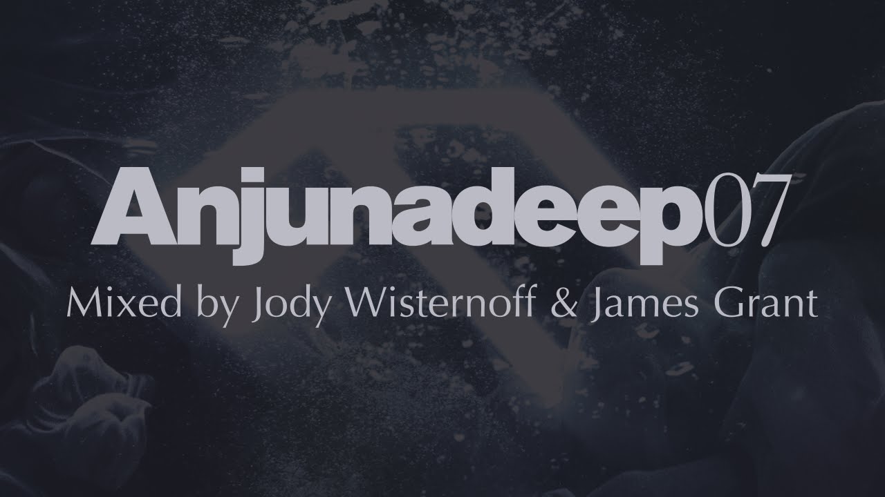 Anjunadeep 07 Mixed by Jody Wisternoff & James Grant Official Trailer