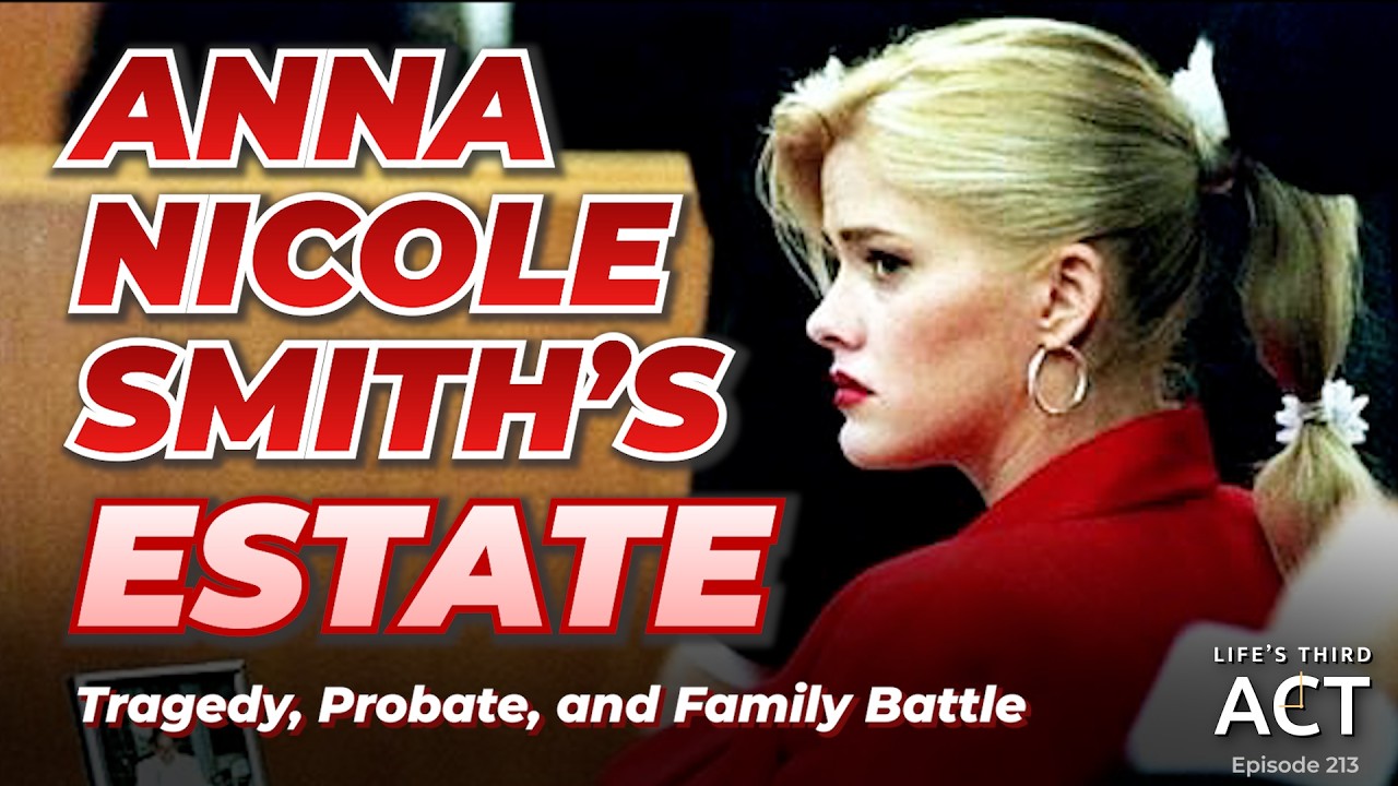 Anna Nicole Smith’s Estate: Tragedy, Probate, and Family Battle - PT1 – EP. 213 – Life's Third Act