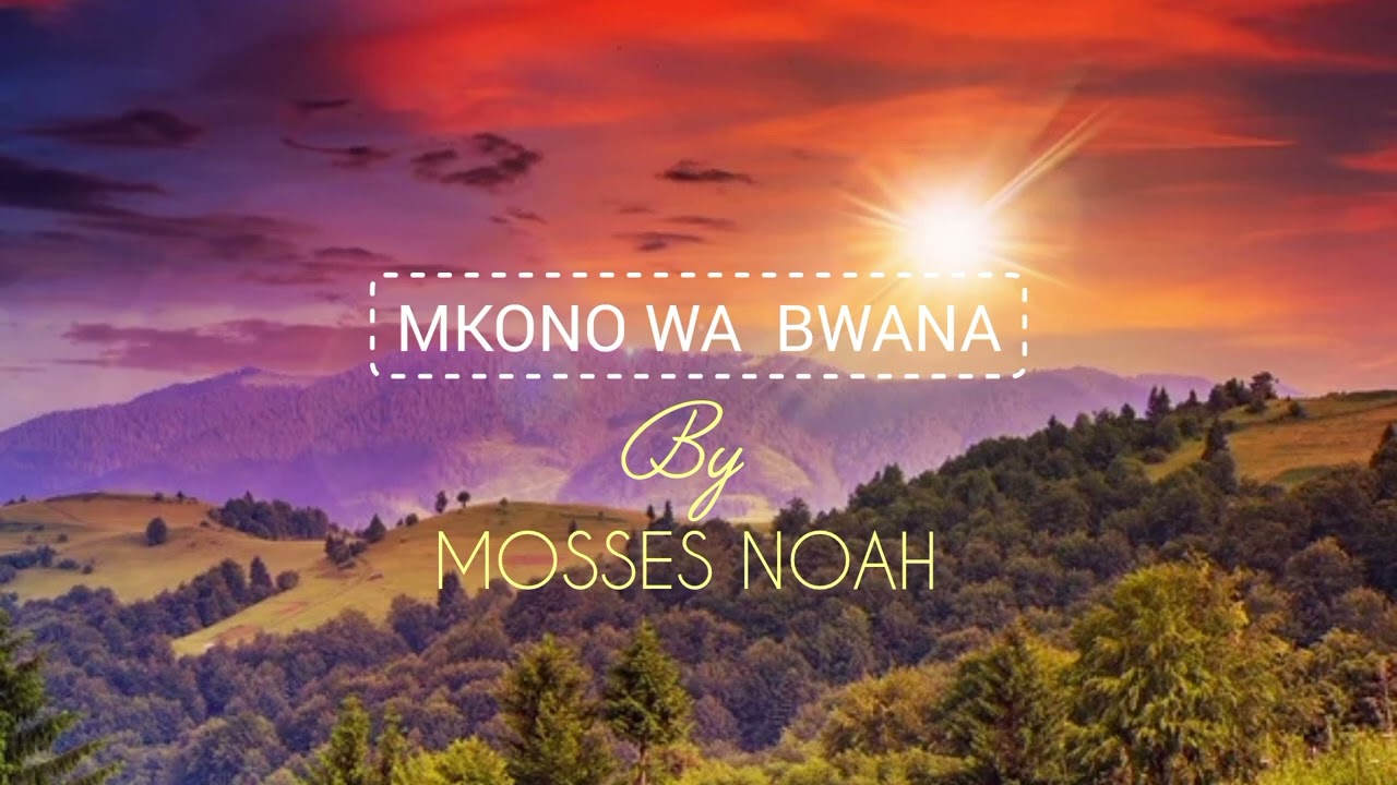 MOSSES NOAH-MKONO WA BWANA, OFFICIAL  AUDIO. 