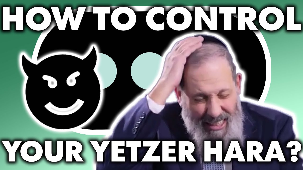 How Do You Control Your Yetzer Hara?