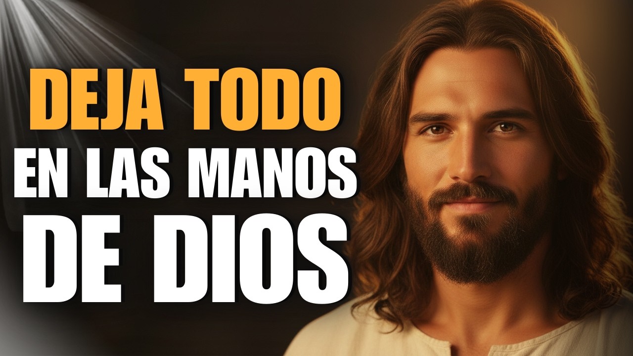 Deja Todo En Las Manos De Dios — Cómo Soltar El Control Y Confiar Plenamente