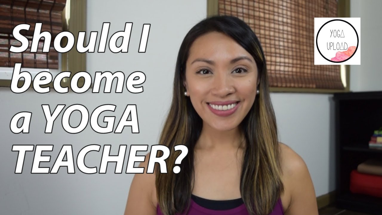 Should You Become a Yoga Teacher? 3 Key Issues to Think About - Yoga Upload Vlog