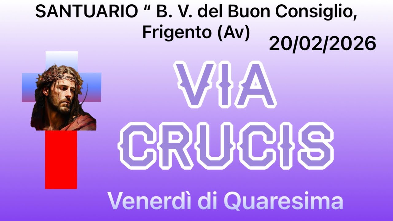 Santuario “B. V. del Buon Consiglio”, 20/02/2026. VIA CRUCIS, guidata da P. Rosario Sammarco, FI,