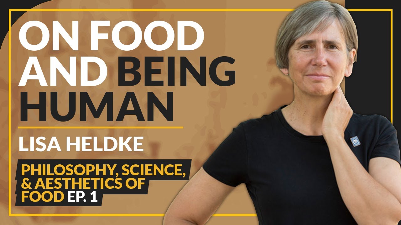 On Food and Being Human | How Are We to Eat? | Lisa Heldke | EP. 1 Food Series