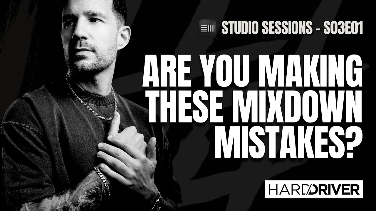 HARD DRIVER STUDIO SESSIONS S03E01: 5 MIXDOWN MISTAKES I STILL NOTICE IN HARDSTYLE