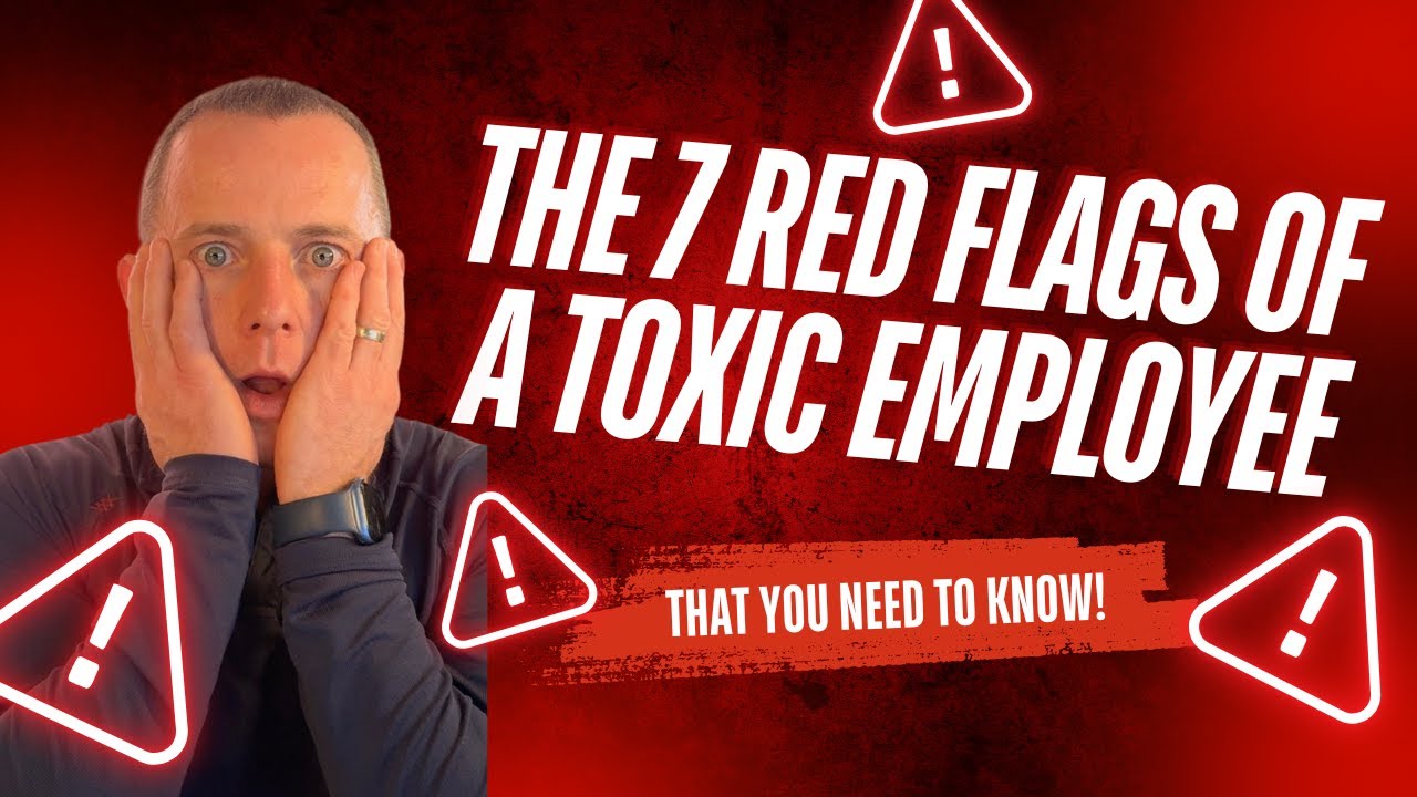 The 7 Red Flags of a Toxic Employee