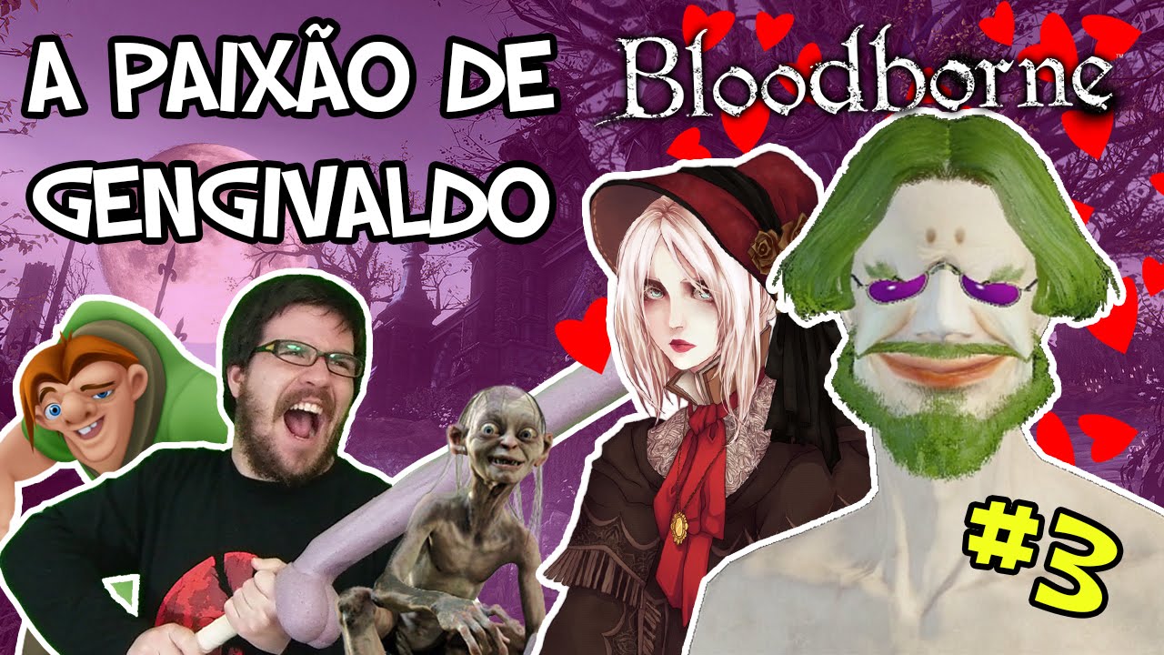 GENGIVALDO, O ROMÂNTICO - BLOODBORNE #3