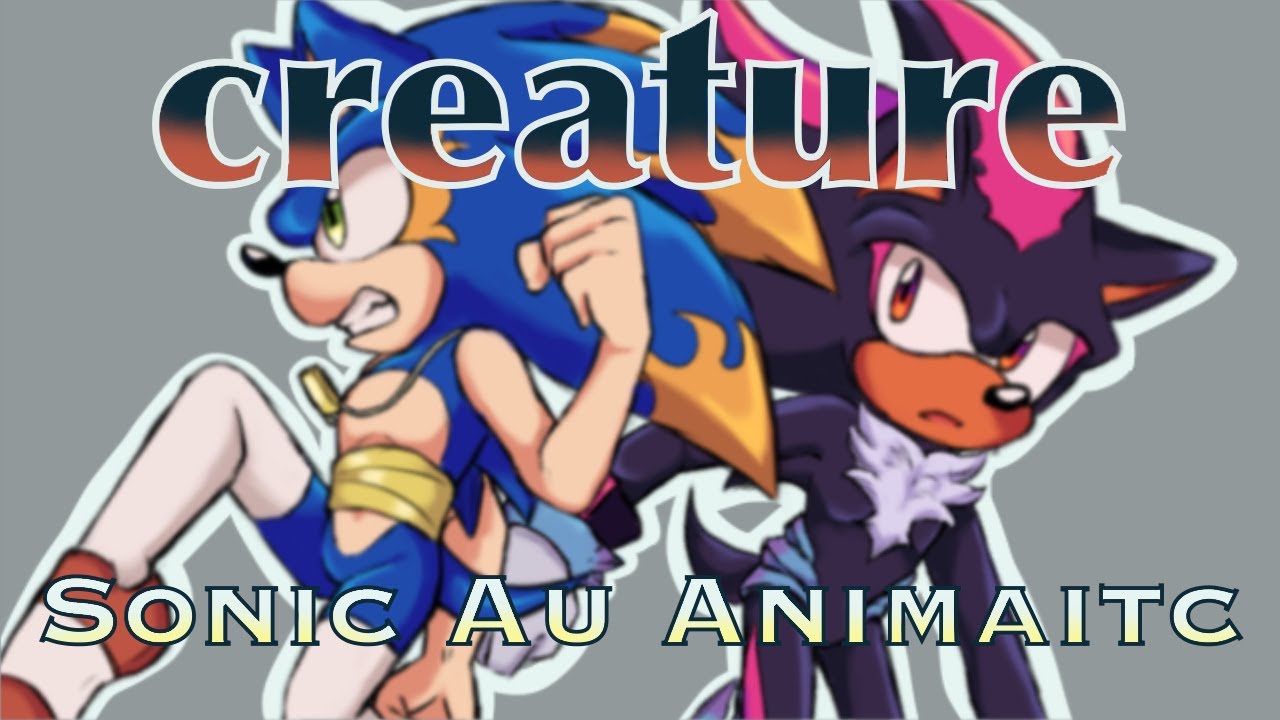 CREATURE [HALF ALIVE] SONIC AU ANIMATIC