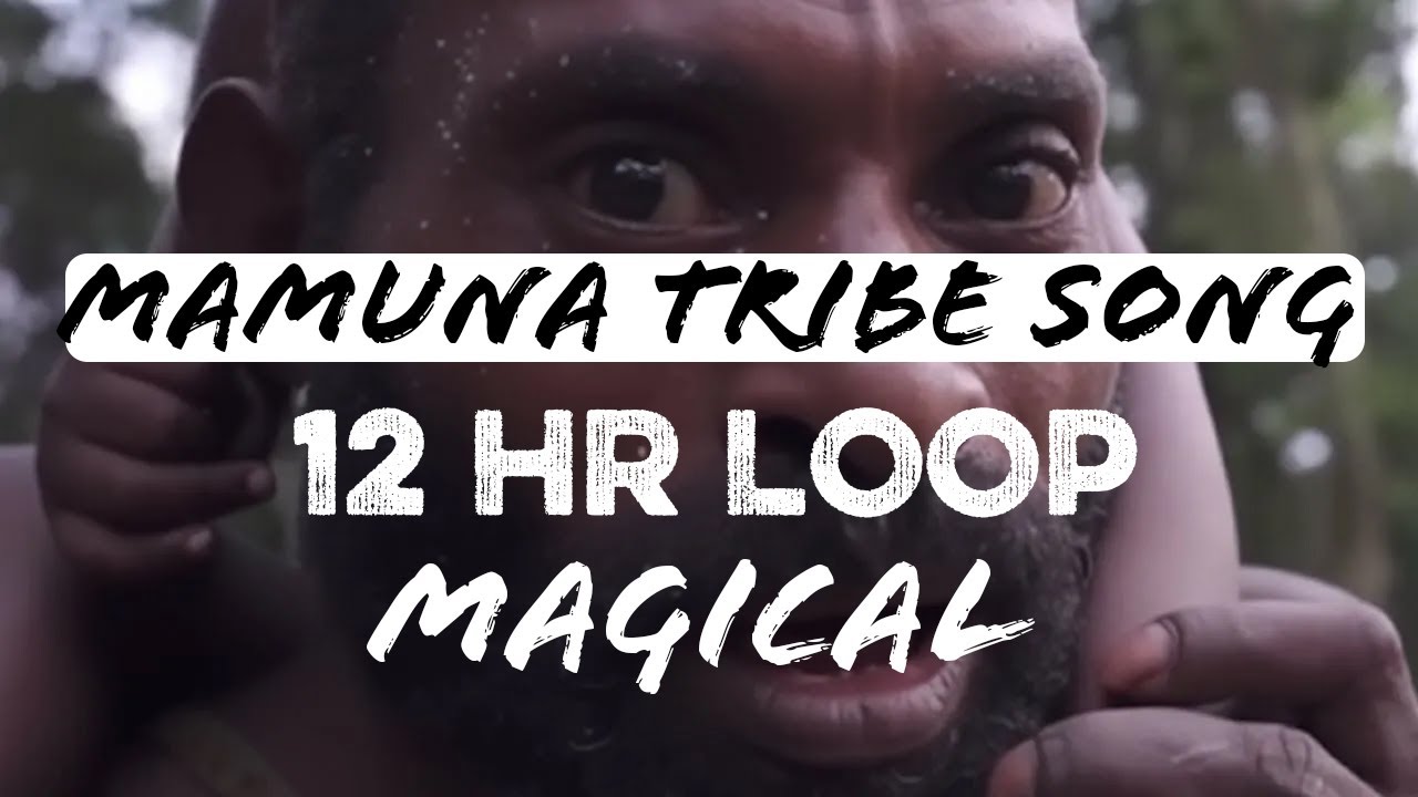 Mamuna Tribe Song - Papua New Guinea [12 HOURS LOOP] - 