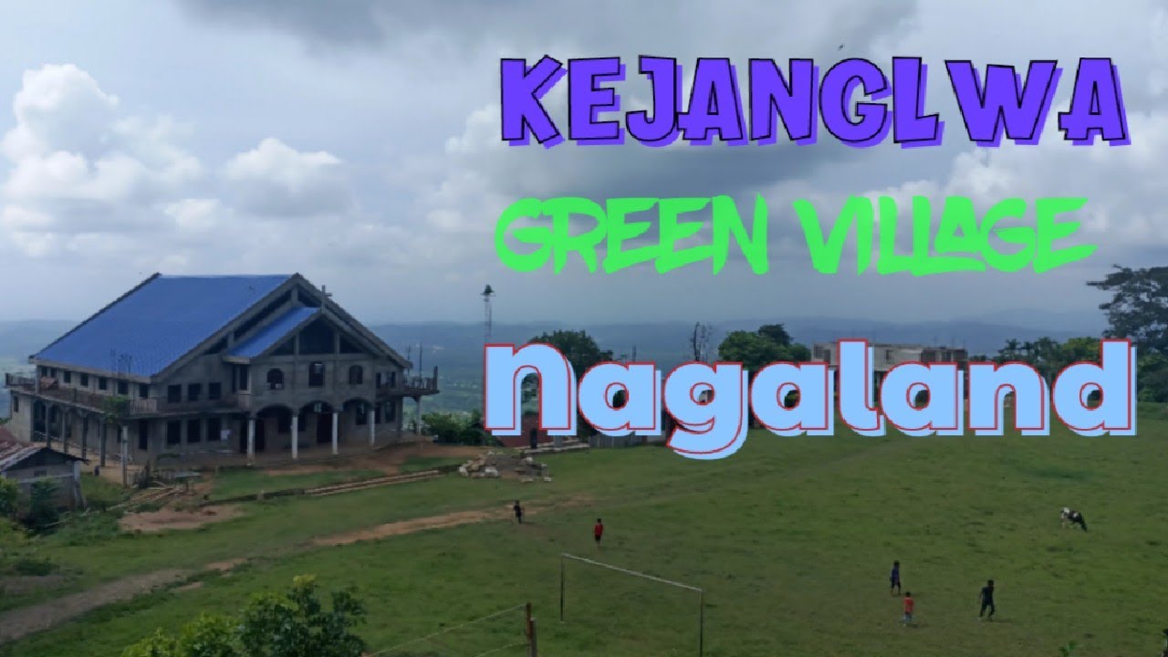 Green Village,KEJANGLWA || Near dist. HQ. Peren || Nagaland ||