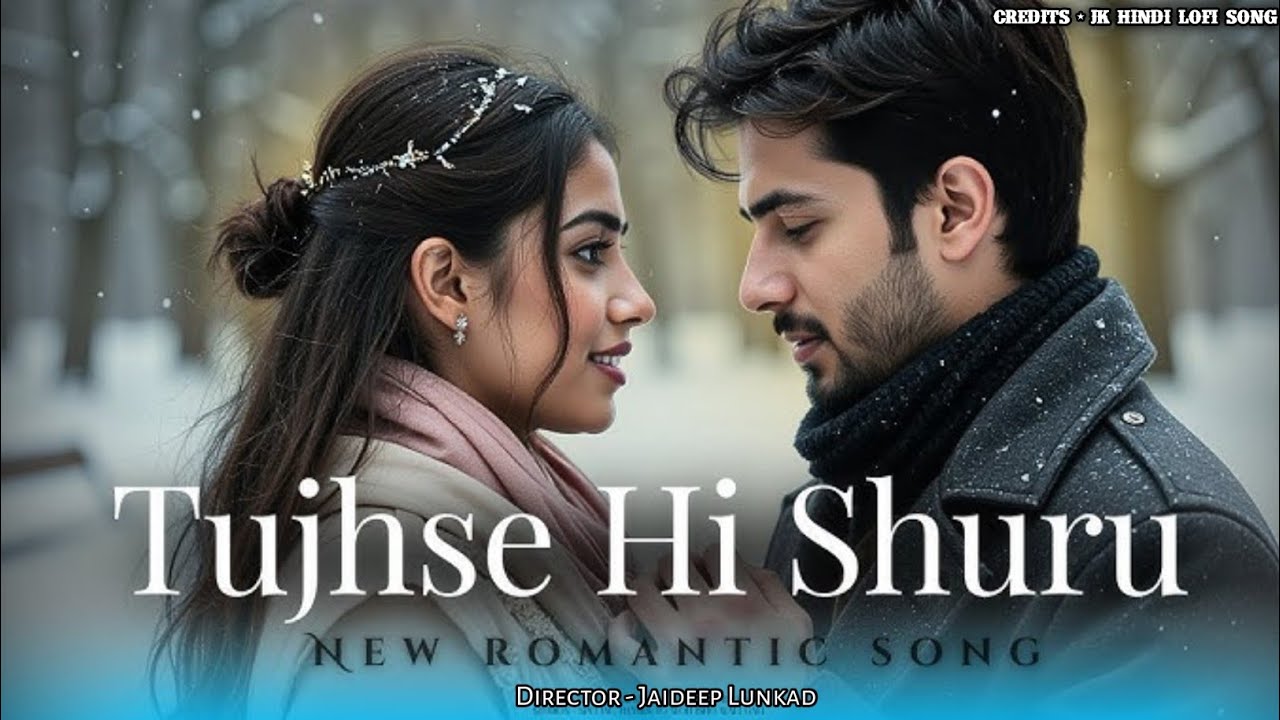 Tujhse Hi Shuru ❤️ | New Romantic Hindi Song | Heart Touching Love Story | JK Hindi Lofi Song