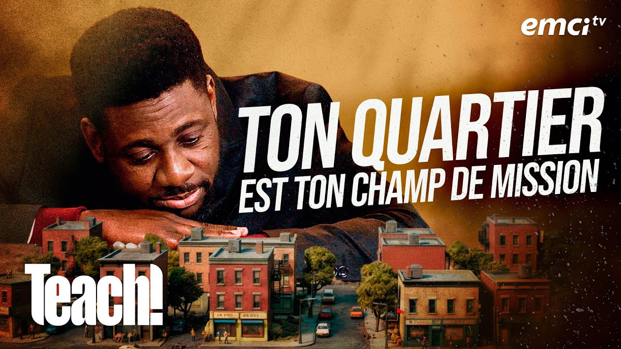 Ton quartier est ton champ de mission - Teach! - Athoms Mbuma