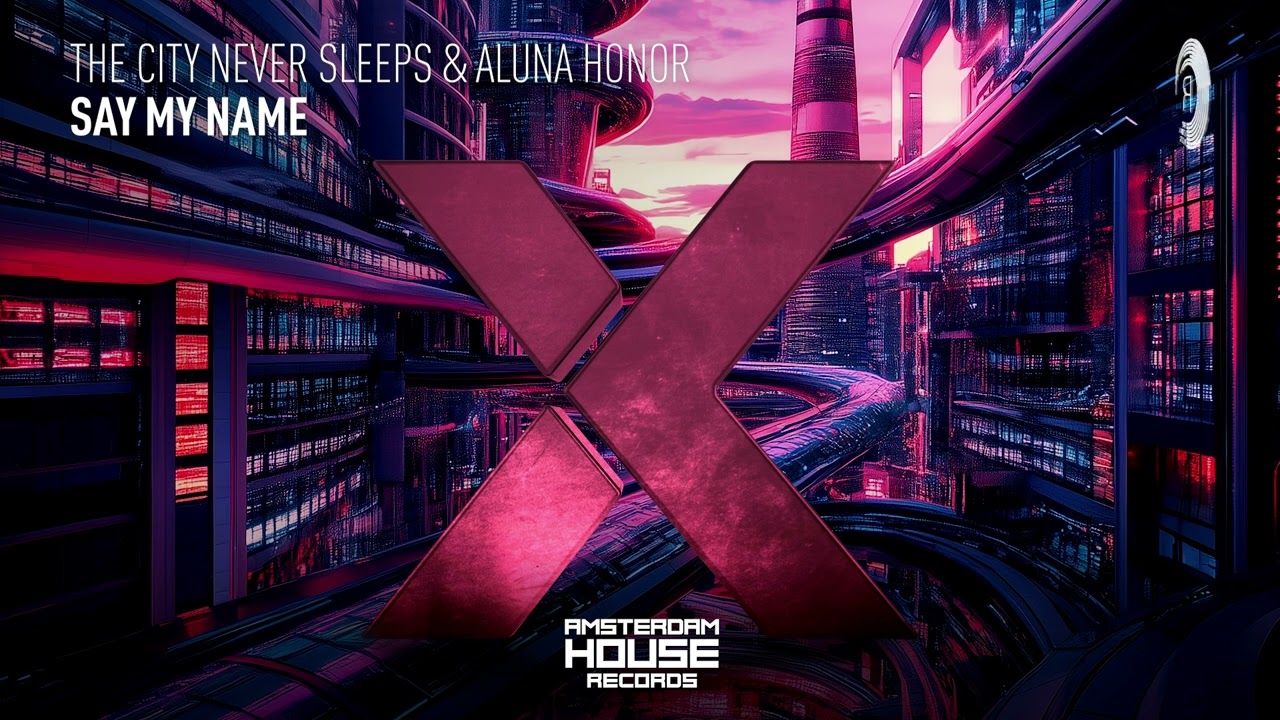 The City Never Sleeps & Aluna Honor - Say My Name [Amsterdam House] Extended