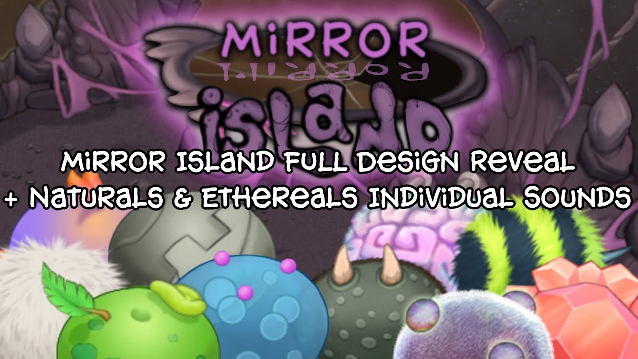 My Singing Monsters - Mirror Island FULL Design Reveal (+ Naturals & Ethereals Individual Sounds)