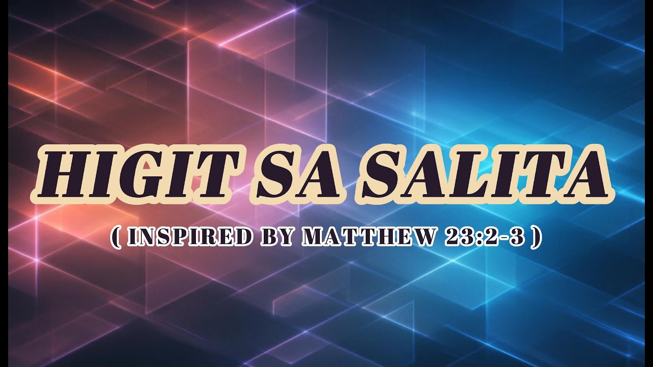📖🎶 HIGIT SA SALITA by Scripture & Song (Inspired by Matthew 23:2-3)