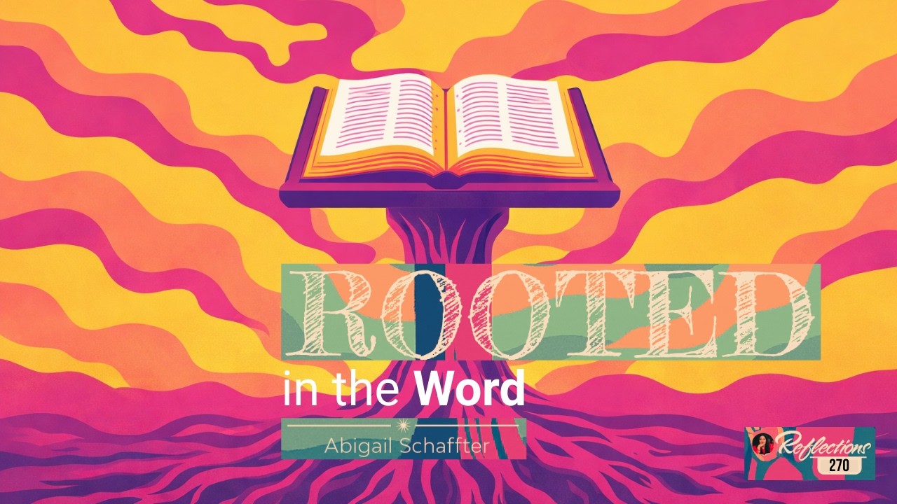 Reflections - Rooted - Rooted in the Word