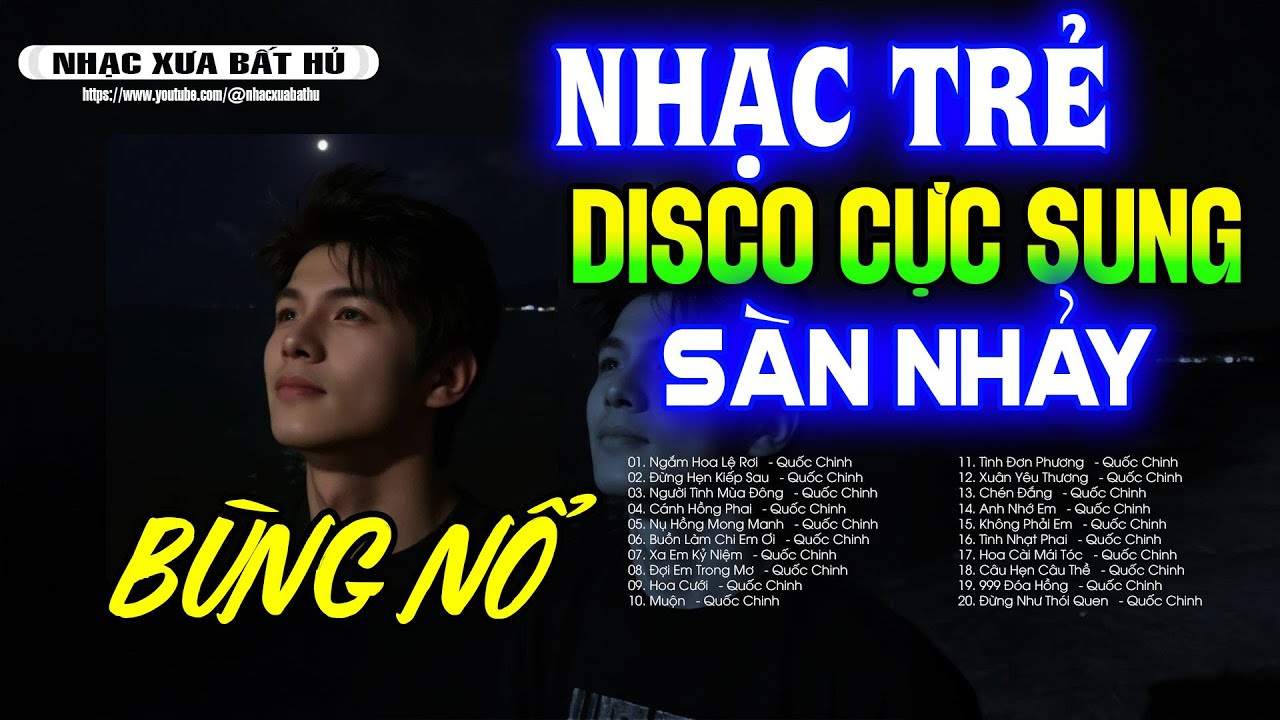 QUỐC CHINH🔥NHẠC TRẺ DISCO➤NHẠC DISCO SÔI ĐỘNG HAY NGHE LÀ GHIỀN