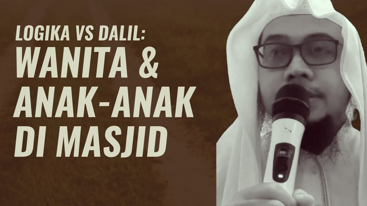 Logika Vs Dalil Wanita dan Anak-Anak Di masjid | Ustadz Mufqi Al Banna