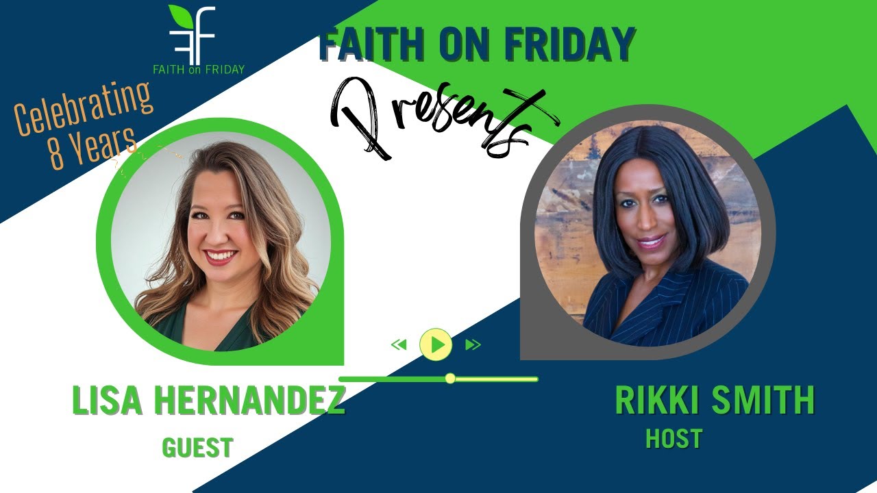 Faith on Friday Presents - Lisa Hernandez #rikkismith #motivationalspeaker #rikkismith-faithonfriday