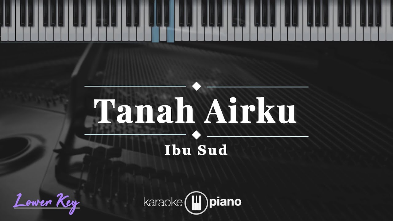 Tanah Airku - Ibu Sud | KARAOKE PIANO - LOWER KEY