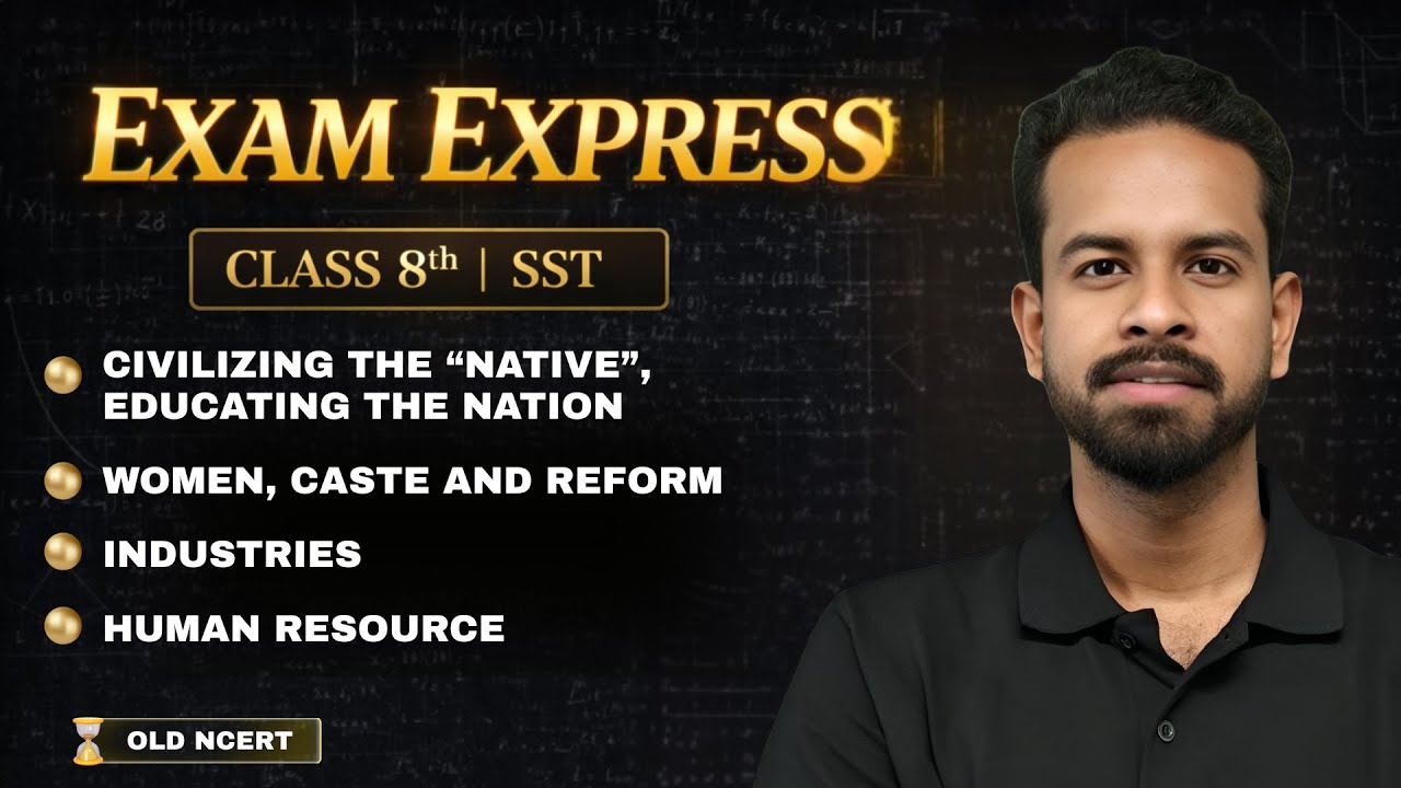 SST Class 8 | Civilizing the Native, Women Caste &Reform, Industries, Human Resource | Exam Express