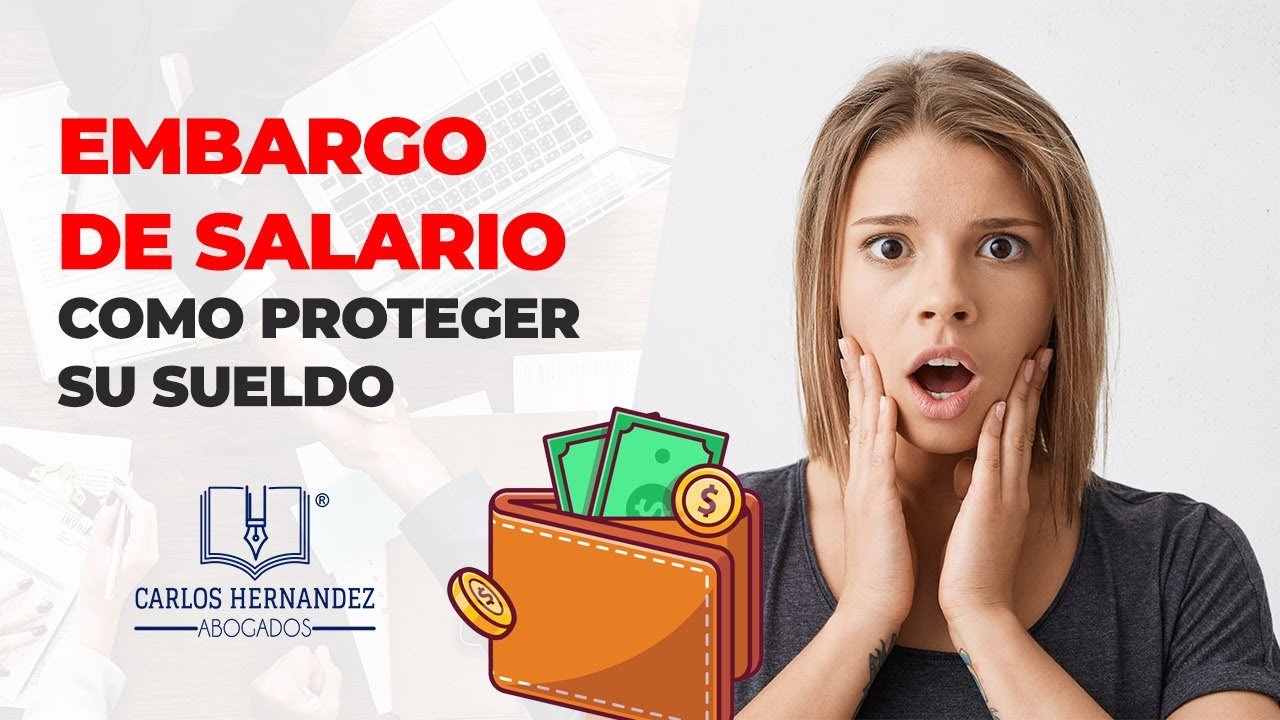 Embargo de salario y como proteger tu sueldo