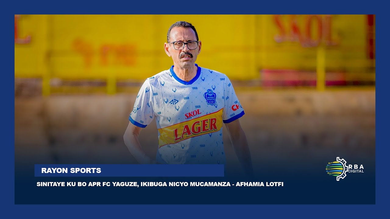 Sinitaye ku bo APR FC yaguze, ikibuga ni cyo mucamanza - Afhamia Lotfi wa Rayon Sports ku myiteguro