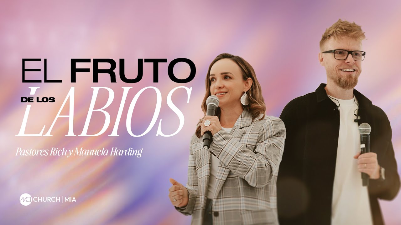 MCI CHURCH MIAMI - P. RICH Y MANUELA HARDING - EL FRUTO DE LOS LABIOS