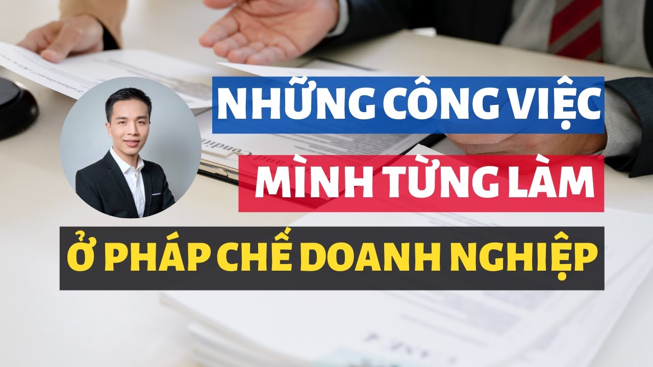 Pháp chế doanh nghiệp là gì? Những công việc mà mình từng làm trong vị trí pháp chế doanh nghiệp