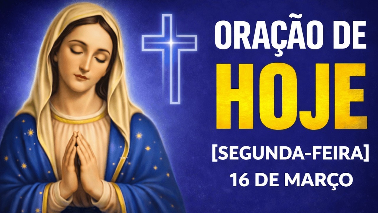 ORAÇÃO DE HOJE (SEGUNDA-FEIRA, 16/03) NÃO PERCA ESTA ORAÇÃO! VAMOS ABENÇOAR NOSSA MANHÃ | TERÇO