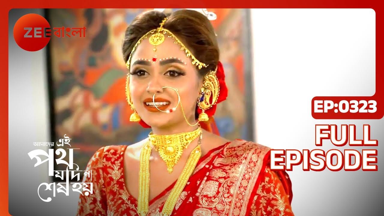 Amader Ei Poth Jodi Na Shesh Hoy - Ep - 323 - Full Episode - Anwesha Hazra - Zee Bangla