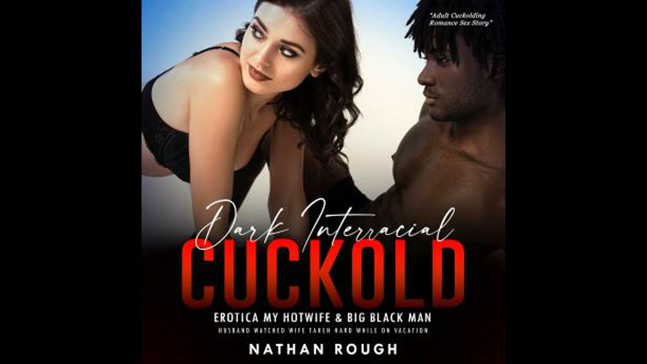 Dark Interracial Cuckold Erotica My Hotwife & Big Black Man: Husband Watched Wife Taken Hard While