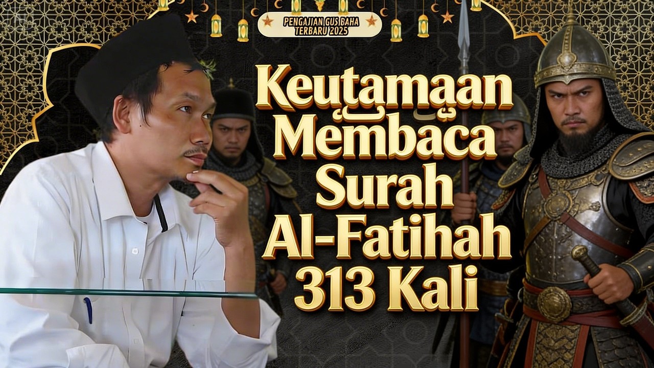 Keutamaan Membaca Surah Al-Fatihah 313 Kali || Gus Baha